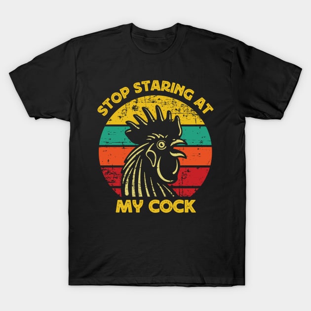 Stop Staring At My Cock T-Shirt by Madelyn_Frere